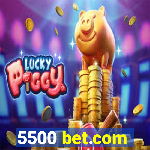 5500 bet.com